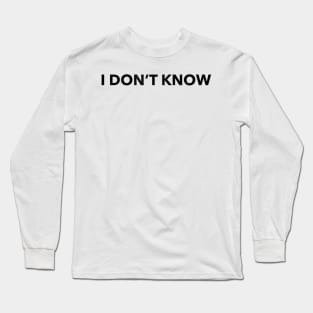 I don't know Long Sleeve T-Shirt